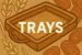 TRAYS